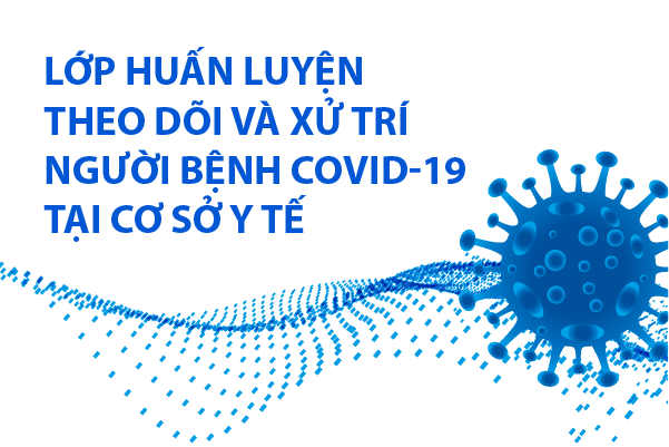 Lớp huấn luyện theo dõi và xử trí người bệnh COVID-19 tại cơ sở y tế