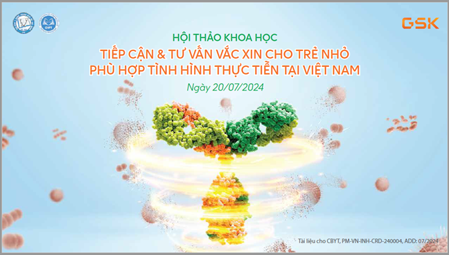 20/07/2024 - TIẾP CẬN & TƯ VẤN VẮC XIN CHO TRẺ NHỎ PHÙ HỢP TÌNH HÌNH THỰC TIỄN TẠI VIỆT NAM