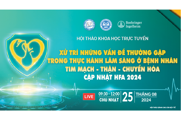 25/08/2024 - XỬ TRÍ NHỮNG VẤN ĐỀ THƯỜNG GẶP TRONG THỰC HÀNH LÂM SÀNG Ở  BỆNH NHÂN TIM MẠCH - THẬN - CHUYỂN HÓA. CẬP NHẬT HFA 2024