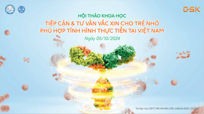 05/10/2024 - TIẾP CẬN & TƯ VẤN VẮC XIN CHO TRẺ NHỎ PHÙ HỢP TÌNH HÌNH THỰC TIỄN TẠI VIỆT NAM